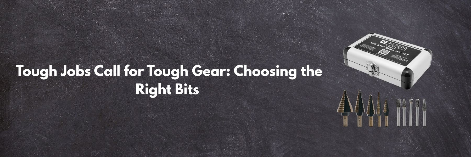 Tough Jobs Call for Tough Gear: Choosing the Right Bits